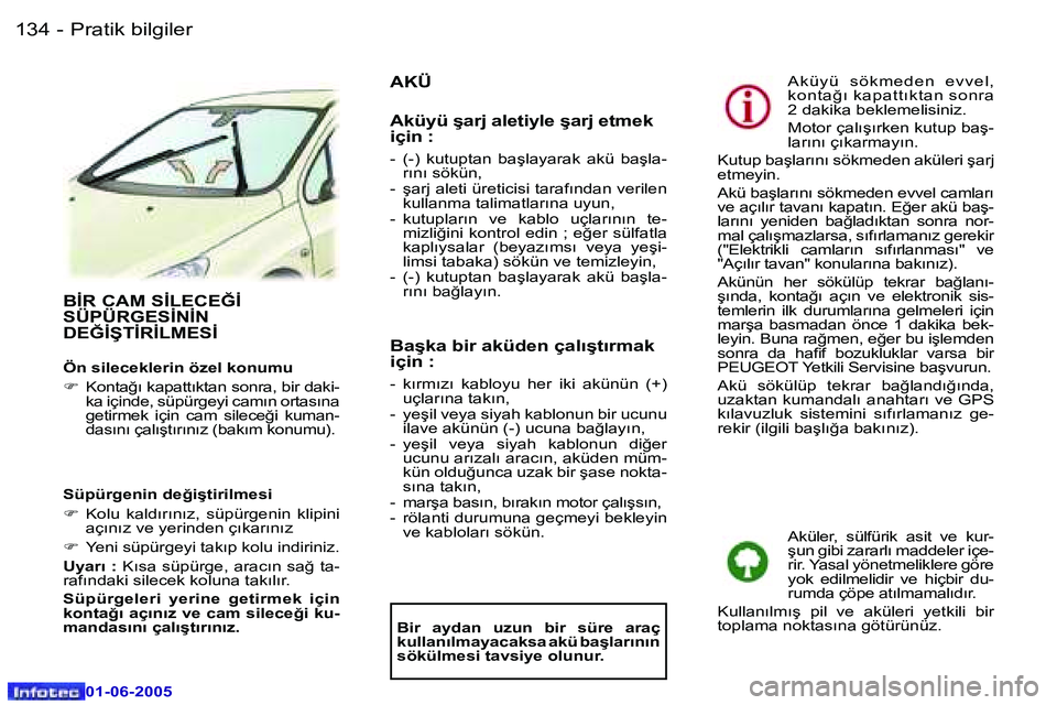 Peugeot 307 2005  Kullanım Kılavuzu (in Turkish) �1�3�4 �-
�0�1�-�0�6�-�2�0�0�5
�1�3�5
�-
�0�1�-�0�6�-�2�0�0�5
�B�İ�R� �C�A�M� �S�İ�L�E�C�E�Ğ�İ�  
�S�Ü�P�Ü�R�G�E�S�İ�N�İ�N� 
�D�E�Ğ�İ�Ş�T�İ�R�İ�L�M�E�S�İ
�Ö�n� �s�i�l�e�c�e�k�l�e�r�i�n�