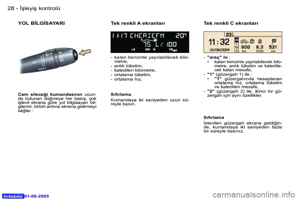 Peugeot 307 2005  Kullanım Kılavuzu (in Turkish) �2�8 �-
�0�1�-�0�6�-�2�0�0�5
�2�9
�-
�0�1�-�0�6�-�2�0�0�5
�Y�O�L� �B�İ�L�G�İ�S�A�Y�A�R�I�T�e�k� �r�e�n�k�l�i� �A� �e�k�r�a�n�l�a�r�ı
�-�  �k�a�l�a�n� �b�e�n�z�i�n�l�e� �y�a�p�ı�l�a�b�i�l�e�c�e�k� 