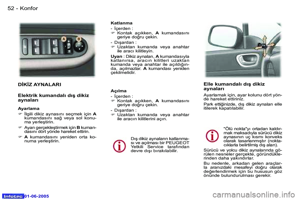 Peugeot 307 2005  Kullanım Kılavuzu (in Turkish) �5�2 �-
�0�1�-�0�6�-�2�0�0�5
�5�3
�-
�0�1�-�0�6�-�2�0�0�5
�D�İ�K�İ�Z� �A�Y�N�A�L�A�R�I
�E�l�e�k�t�r�i�k� �k�u�m�a�n�d�a�l�ı� �d�ı�ş� �d�i�k�i�z�  
�a�y�n�a�l�a�r�ı
�A�y�a�r�l�a�m�a 
�F
�  �İ�l�