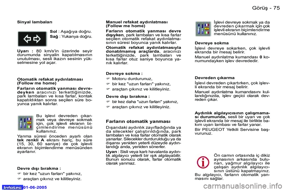 Peugeot 307 2005  Kullanım Kılavuzu (in Turkish) �7�4 �-
�0�1�-�0�6�-�2�0�0�5
�7�5
�-
�0�1�-�0�6�-�2�0�0�5
�F�a�r�l�a�r�ı�n� �o�t�o�m�a�t�i�k� �y�a�n�m�a�s�ı
�D�ı�ş�a�r�ı�d�a�k�i� �a�y�d�ı�n�l�ı�k� �z�a�y�ı�l�a�d�ı�ğ�ı�n�d�a� �y�a�  
�d�a