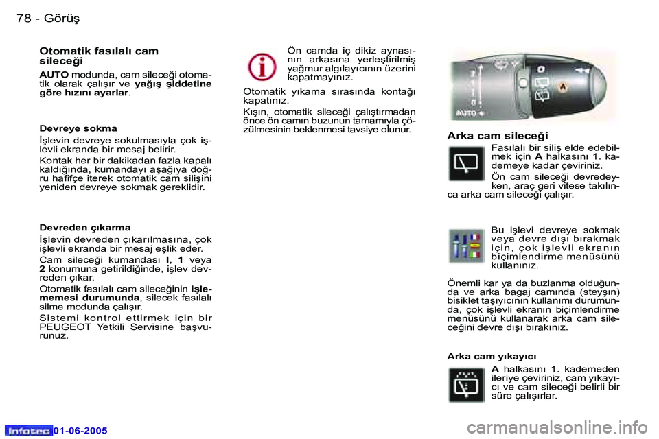 Peugeot 307 2005  Kullanım Kılavuzu (in Turkish) �7�8 �-
�0�1�-�0�6�-�2�0�0�5
�7�9
�-
�0�1�-�0�6�-�2�0�0�5
�O�t�o�m�a�t�i�k� �f�a�s�ı�l�a�l�ı� �c�a�m�  
�s�i�l�e�c�e�ğ�i
�A�U�T�O
� �m�o�d�u�n�d�a�,� �c�a�m� �s�i�l�e�c�e�ğ�i� �o�t�o�m�a�-
�t�i�k�