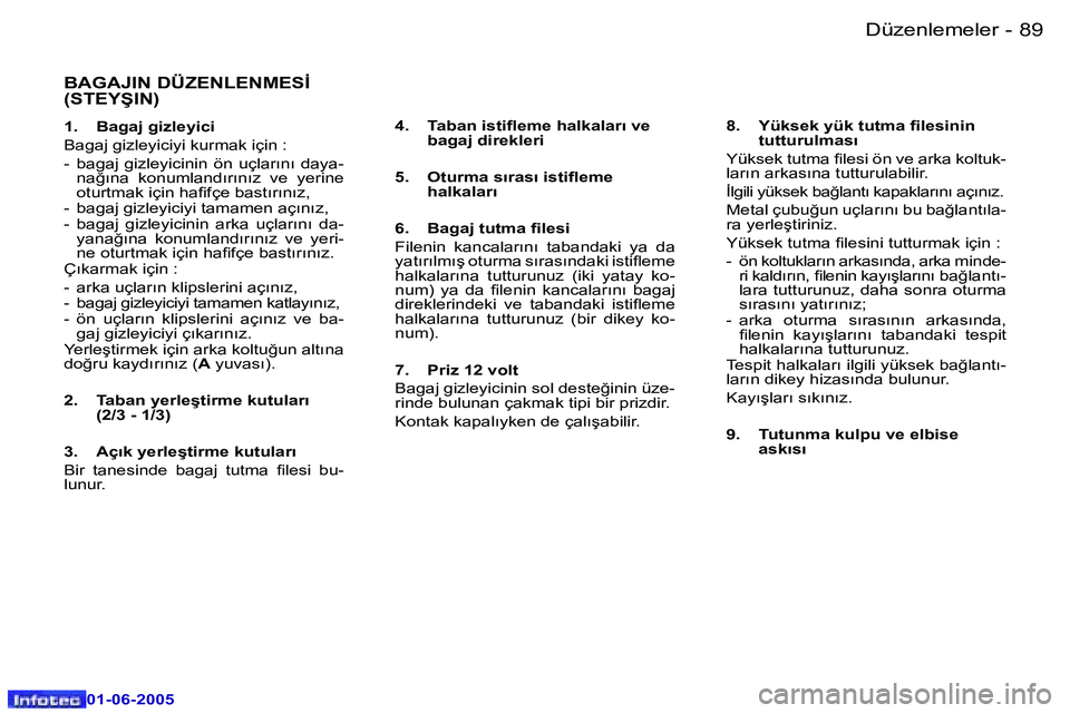 Peugeot 307 2005  Kullanım Kılavuzu (in Turkish) �8�8 �-
�0�1�-�0�6�-�2�0�0�5
�8�9
�-
�0�1�-�0�6�-�2�0�0�5
�B�A�G�A�J�I�N� �D�Ü�Z�E�N�L�E�N�M�E�S�İ�  
�(�S�T�E�Y�Ş�I�N�)
�1�.�  �B�a�g�a�j� �g�i�z�l�e�y�i�c�i 
�B�a�g�a�j� �g�i�z�l�e�y�i�c�i�y�i� �