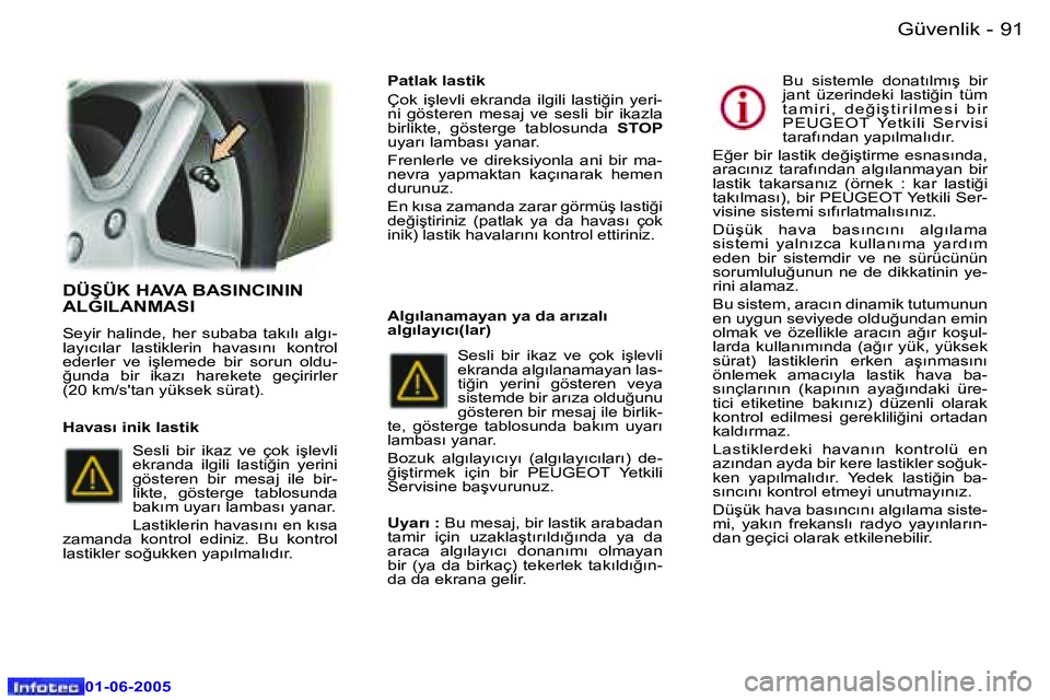 Peugeot 307 2005  Kullanım Kılavuzu (in Turkish) �9�0 �-
�0�1�-�0�6�-�2�0�0�5
�9�1
�-
�0�1�-�0�6�-�2�0�0�5
�D�Ü�Ş�Ü�K� �H�A�V�A� �B�A�S�I�N�C�I�N�I�N�  
�A�L�G�I�L�A�N�M�A�S�I� 
�S�e�y�i�r�  �h�a�l�i�n�d�e�,�  �h�e�r�  �s�u�b�a�b�a�  �t�a�k�ı�l�