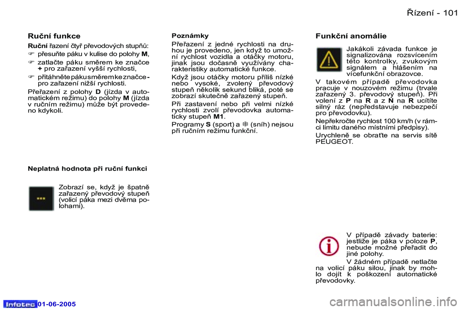 Peugeot 307 2005  Návod k obsluze (in Czech) �1�0�0 �-
�0�1�-�0�6�-�2�0�0�5
�1�0�1
�-
�0�1�-�0�6�-�2�0�0�5
�R�u�č�n�í� �f�u�n�k�c�e
�R�u�č�n�í� 
9�a�z�e�n�í� �č�t�y9� �p9�e�v�o�d�o�v�ý�c�h� �s�t�u�p3A�:
�F �  �p9�e�s�u3�t�e� �p�á�