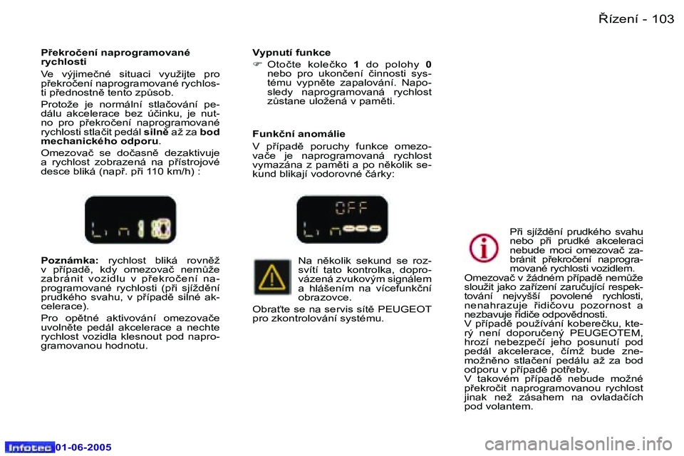 Peugeot 307 2005  Návod k obsluze (in Czech) �1�0�2 �-
�0�1�-�0�6�-�2�0�0�5
�1�0�3
�-
�0�1�-�0�6�-�2�0�0�5
�P�o�z�n�á�m�k�a�:� 
�r�y�c�h�l�o�s�t�  �b�l�i�k�á�  �r�o�v�n)�ž� 
�v�  �p9�í�p�a�d)�,�  �k�d�y�  �o�m�e�z�o�v�a�č�  �n�e�mA�ž�e