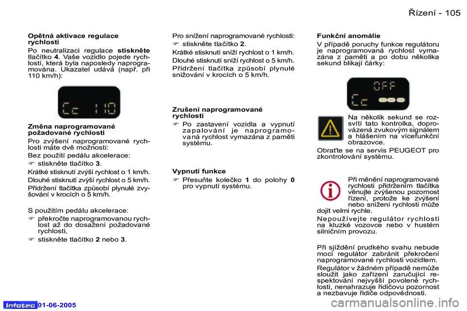 Peugeot 307 2005  Návod k obsluze (in Czech) �1�0�4 �-
�0�1�-�0�6�-�2�0�0�5
�1�0�5
�-
�0�1�-�0�6�-�2�0�0�5
�Z�r�u�š�e�n�í� �n�a�p�r�o�g�r�a�m�o�v�a�n�é�  
�r�y�c�h�l�o�s�t�i 
�F
�  �P�o�  �z�a�s�t�a�v�e�n�í�  �v�o�z�i�d�l�a�  �a�  �v�y�p�n�u
