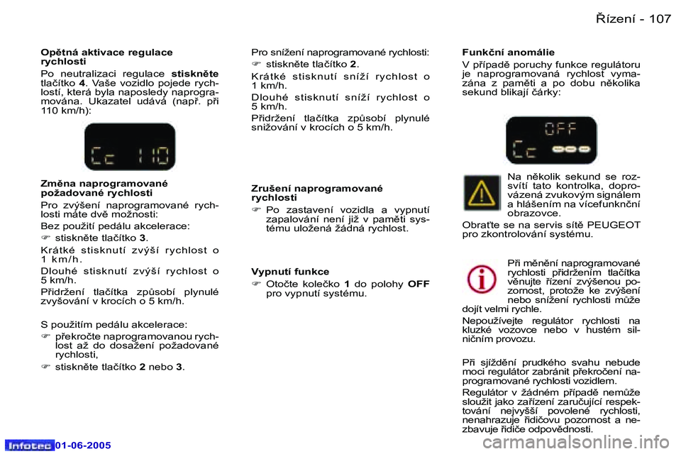 Peugeot 307 2005  Návod k obsluze (in Czech) �1�0�6 �-
�0�1�-�0�6�-�2�0�0�5
�1�0�7
�-
�0�1�-�0�6�-�2�0�0�5
�O�p)�t�n�á� �a�k�t�i�v�a�c�e� �r�e�g�u�l�a�c�e�  
�r�y�c�h�l�o�s�t�i 
�P�o�  �n�e�u�t�r�a�l�i�z�a�c�i�  �r�e�g�u�l�a�c�e� 
�s�t�i�s�k�n