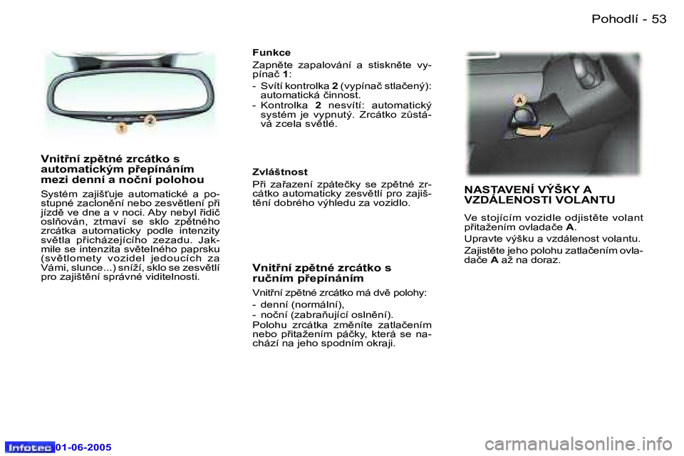 Peugeot 307 2005  Návod k obsluze (in Czech) �P�o�h�o�d�l�í�5�2 �-
�0�1�-�0�6�-�2�0�0�5
�5�3�P�o�h�o�d�l�í�-
�0�1�-�0�6�-�2�0�0�5
�V�n�i�t9�n�í� �z�p)�t�n�é� �z�r�c�á�t�k�o� �s�  
�a�u�t�o�m�a�t�i�c�k�ý�m� �p9�e�p�í�n�á�n�í�m� 
�m�e�