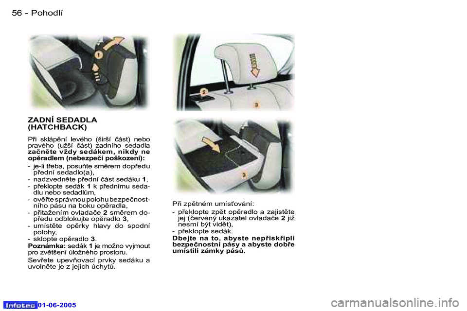 Peugeot 307 2005  Návod k obsluze (in Czech) �P�o�h�o�d�l�í�5�6 �-
�0�1�-�0�6�-�2�0�0�5
�5�7�P�o�h�o�d�l�í�-
�0�1�-�0�6�-�2�0�0�5
�Z�A�D�N�Í� �S�E�D�A�D�L�A�  
�(�H�A�T�C�H�B�A�C�K�)
�P9�i�  �s�k�l�á�p)�n�í�  �l�e�v�é�h�o�  �(�š�i�r�š�