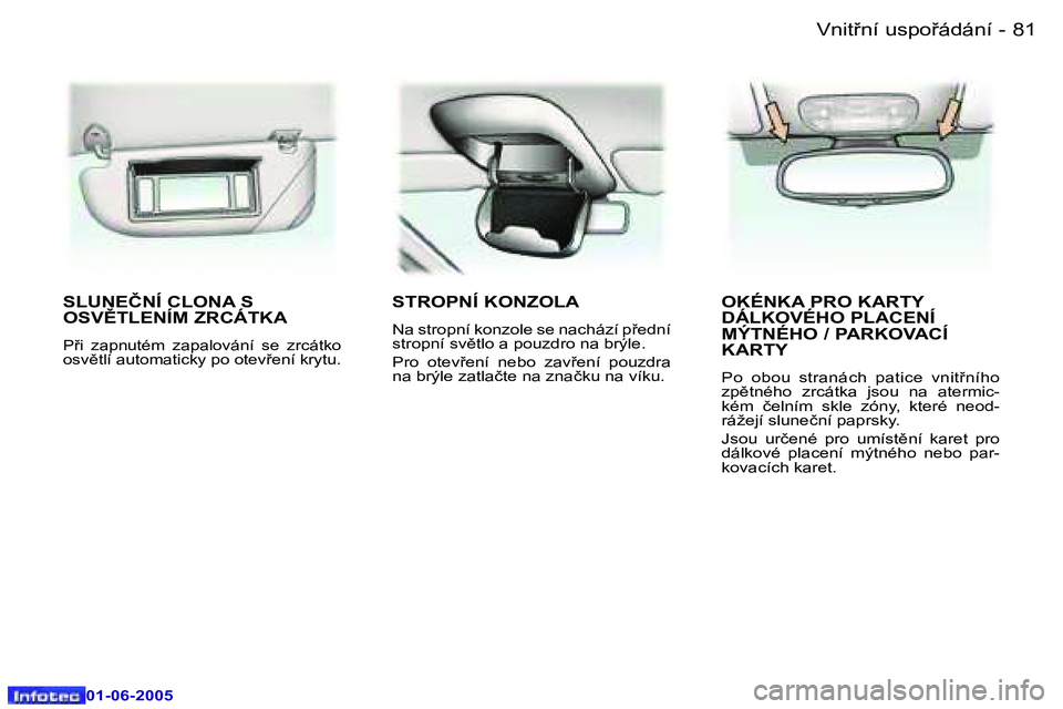 Peugeot 307 2005  Návod k obsluze (in Czech) �8�1
�-
�0�1�-�0�6�-�2�0�0�5
�S�L�U�N�E�Č�N�Í� �C�L�O�N�A� �S�  
�O�S�V(�T�L�E�N�Í�M� �Z�R�C�Á�T�K�A� 
�P9�i�  �z�a�p�n�u�t�é�m�  �z�a�p�a�l�o�v�á�n�í�  �s�e�  �z�r�c�á�t�k�o�  
�o�s�v)�t�l