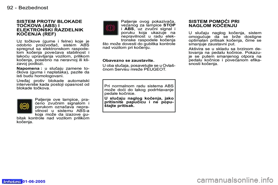 Peugeot 307 2005  Упутство за употребу (in Serbian) �9�2 �-
�0�1�-�0�6�-�2�0�0�5
�9�3
�-
�0�1�-�0�6�-�2�0�0�5
�S�I�S�T�E�M� �P�O�M�O�Ć�I� �P�R�I�  
�N�A�G�L�O�M� �K�O�Č�E�N�J�U
�U�  �s�l�u�č�a�j�u�  �n�a�g�l�o�g�  �k�o�č�e�n�j�a�,�  �s�i�s�t�e�m�  