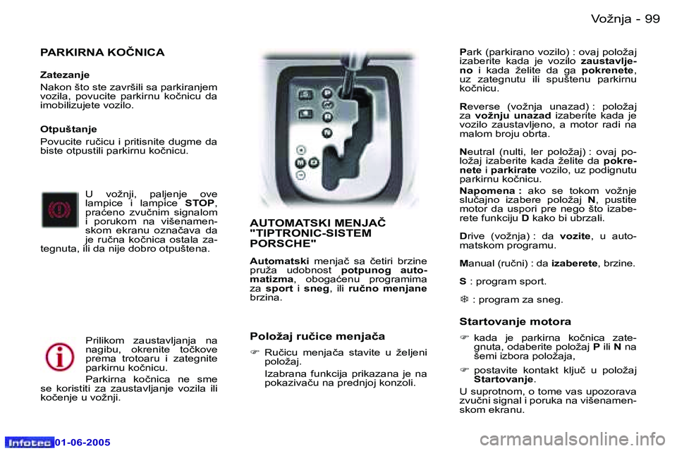 Peugeot 307 2005  Упутство за употребу (in Serbian) �9�9
�-
�0�1�-�0�6�-�2�0�0�5
�P�A�R�K�I�R�N�A� �K�O�Č�N�I�C�A� 
�Z�a�t�e�z�a�n�j�e 
�N�a�k�o�n� �š�t�o� �s�t�e� �z�a�v�r�š�i�l�i� �s�a� �p�a�r�k�i�r�a�n�j�e�m�  
�v�o�z�i�l�a�,�  �p�o�v�u�c�i�t�e� 