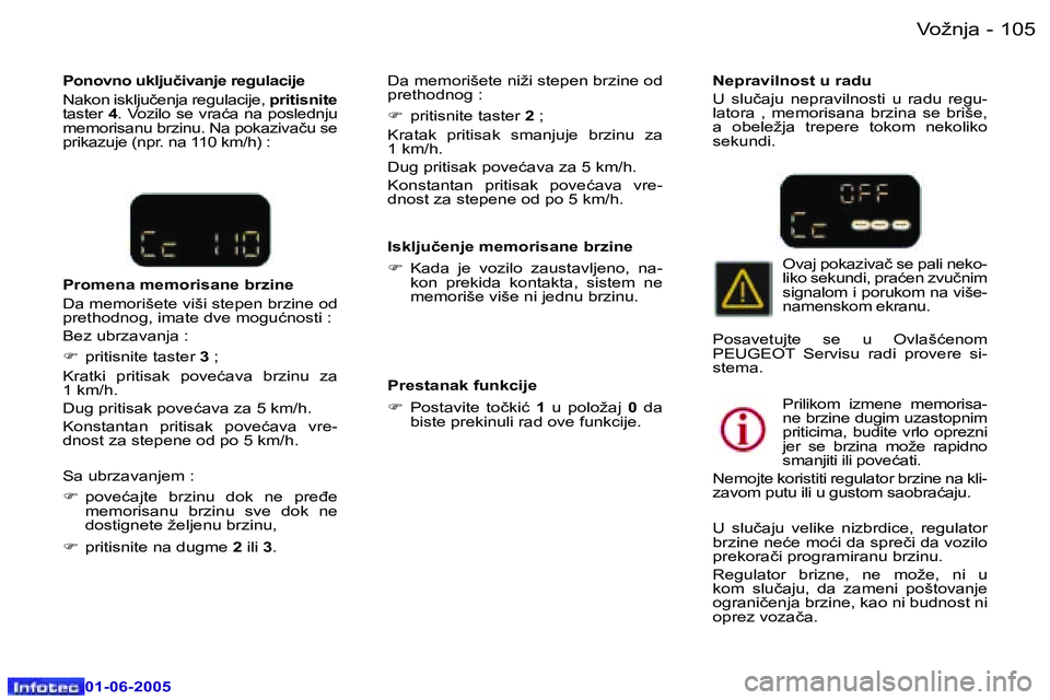 Peugeot 307 2005  Упутство за употребу (in Serbian) �1�0�4 �-
�0�1�-�0�6�-�2�0�0�5
�1�0�5
�-
�0�1�-�0�6�-�2�0�0�5
�I�s�k�l�j�u�č�e�n�j�e� �m�e�m�o�r�i�s�a�n�e� �b�r�z�i�n�e�  
�F
�  �K�a�d�a�  �j�e�  �v�o�z�i�l�o�  �z�a�u�s�t�a�v�l�j�e�n�o�,�  �n�a�-

