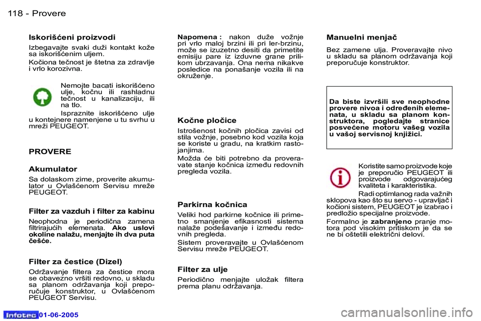 Peugeot 307 2005  Упутство за употребу (in Serbian) �1�1�8 �-
�0�1�-�0�6�-�2�0�0�5
�I�s�k�o�r�i�š�ć�e�n�i� �p�r�o�i�z�v�o�d�i� 
�I�z�b�e�g�a�v�a�j�t�e�  �s�v�a�k�i�  �d�u�ž�i�  �k�o�n�t�a�k�t�  �k�o�ž�e�  
�s�a� �i�s�k�o�r�i�š�ć�e�n�i�m� �u�l�j�e