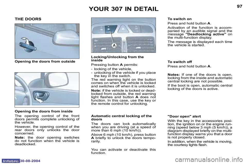Peugeot 307 2004.5  Owners Manual �9�6
�3�0�-�0�8�-�2�0�0�4
�9�7
�3�0�-�0�8�-�2�0�0�4
�Y�O�U�R� �3�0�7� �I�N� �D�E�T�A�I�L
�O�p�e�n�i�n�g� �t�h�e� �d�o�o�r�s� �f�r�o�m� �i�n�s�i�d�e� 
�T�h�e�  �o�p�e�n�i�n�g�  �c�o�n�t�r�o�l�  �o�f�  