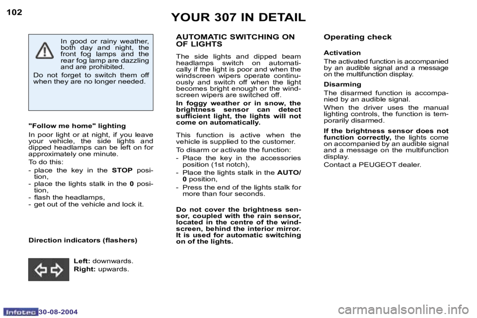 Peugeot 307 2004.5  Owners Manual �1�0�2
�3�0�-�0�8�-�2�0�0�4
�1�0�3
�3�0�-�0�8�-�2�0�0�4
�A�U�T�O�M�A�T�I�C� �S�W�I�T�C�H�I�N�G� �O�N�  
�O�F� �L�I�G�H�T�S
�T�h�e�  �s�i�d�e�  �l�i�g�h�t�s�  �a�n�d�  �d�i�p�p�e�d�  �b�e�a�m�  
�h�e�a
