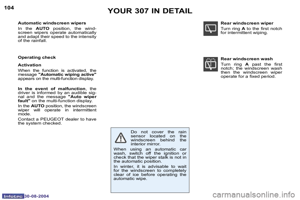 Peugeot 307 2004.5  Owners Manual �1�0�4
�3�0�-�0�8�-�2�0�0�4
�Y�O�U�R� �3�0�7� �I�N� �D�E�T�A�I�L
�A�u�t�o�m�a�t�i�c� �w�i�n�d�s�c�r�e�e�n� �w�i�p�e�r�s� 
�I�n�  �t�h�e�  �A�U�T�O�  �p�o�s�i�t�i�o�n�,�  �t�h�e�  �w�i�n�d�-
�s�c�r�e�e
