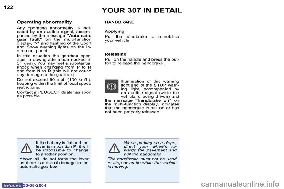 Peugeot 307 2004.5  Owners Manual �1�2�2
�3�0�-�0�8�-�2�0�0�4
�1�2�3
�3�0�-�0�8�-�2�0�0�4
�H�A�N�D�B�R�A�K�E 
�A�p�p�l�y�i�n�g 
�P�u�l�l�  �t�h�e�  �h�a�n�d�b�r�a�k�e�  �t�o�  �i�m�m�o�b�i�l�i�s�e�  
�y�o�u�r� �v�e�h�i�c�l�e�.
�Y�O�U�