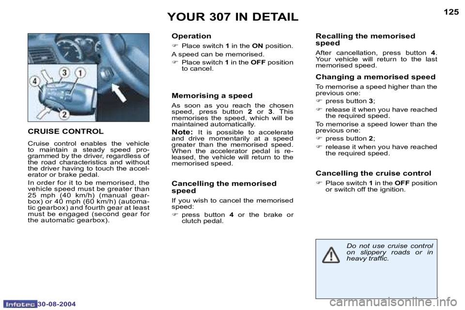 Peugeot 307 2004.5  Owners Manual �1�2�4
�3�0�-�0�8�-�2�0�0�4
�1�2�5
�3�0�-�0�8�-�2�0�0�4
�Y�O�U�R� �3�0�7� �I�N� �D�E�T�A�I�L
�C�R�U�I�S�E� �C�O�N�T�R�O�L
�C�r�u�i�s�e�  �c�o�n�t�r�o�l�  �e�n�a�b�l�e�s�  �t�h�e�  �v�e�h�i�c�l�e�  
�t