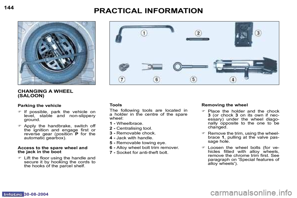 Peugeot 307 2004.5  Owners Manual �1�4�4
�3�0�-�0�8�-�2�0�0�4
�1�4�5
�3�0�-�0�8�-�2�0�0�4
�P�R�A�C�T�I�C�A�L� �I�N�F�O�R�M�A�T�I�O�N
�T�o�o�l�s�  
�T�h�e�  �f�o�l�l�o�w�i�n�g�  �t�o�o�l�s�  �a�r�e�  �l�o�c�a�t�e�d�  �i�n�  
�a�  �h�o�