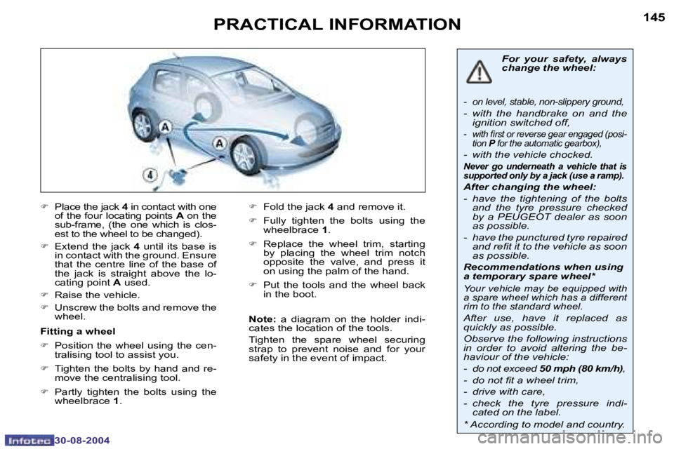Peugeot 307 2004.5  Owners Manual �1�4�4
�3�0�-�0�8�-�2�0�0�4
�1�4�5
�3�0�-�0�8�-�2�0�0�4
�P�R�A�C�T�I�C�A�L� �I�N�F�O�R�M�A�T�I�O�N
�F�  �P�l�a�c�e� �t�h�e� �j�a�c�k� �4� �i�n� �c�o�n�t�a�c�t� �w�i�t�h� �o�n�e� 
�o�f� �t�h�e� �f�o�u�