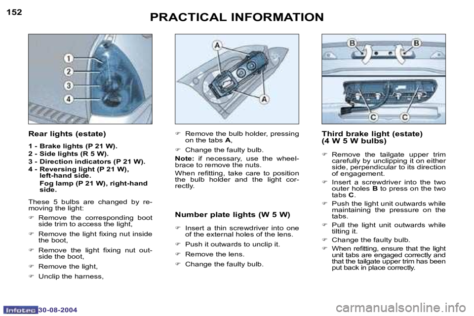 Peugeot 307 2004.5  Owners Manual �1�5�2
�3�0�-�0�8�-�2�0�0�4
�1�5�3
�3�0�-�0�8�-�2�0�0�4
�P�R�A�C�T�I�C�A�L� �I�N�F�O�R�M�A�T�I�O�N�T�h�i�r�d� �b�r�a�k�e� �l�i�g�h�t� �(�e�s�t�a�t�e�) 
�(�4� �W� �5� �W� �b�u�l�b�s�)
�F�  �R�e�m�o�v�e