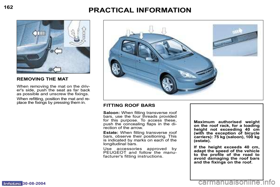 Peugeot 307 2004.5  Owners Manual �1�6�2
�3�0�-�0�8�-�2�0�0�4
�1�6�3
�3�0�-�0�8�-�2�0�0�4
�P�R�A�C�T�I�C�A�L� �I�N�F�O�R�M�A�T�I�O�N
�R�E�M�O�V�I�N�G� �T�H�E� �M�A�T
�W�h�e�n�  �r�e�m�o�v�i�n�g�  �t�h�e�  �m�a�t�  �o�n�  �t�h�e�  �d�r