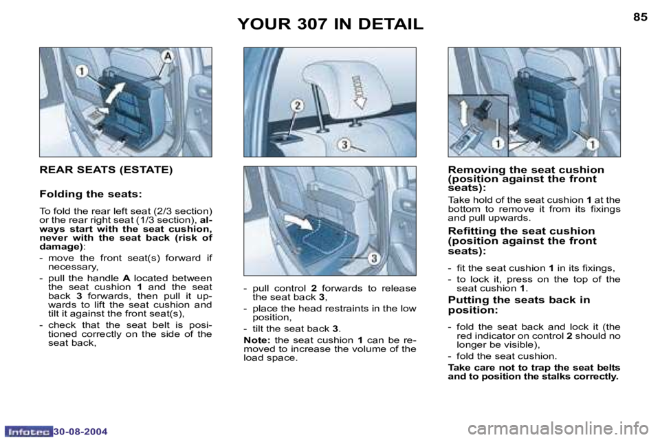 Peugeot 307 2004.5  Owners Manual �8�4
�3�0�-�0�8�-�2�0�0�4
�8�5
�3�0�-�0�8�-�2�0�0�4
�Y�O�U�R� �3�0�7� �I�N� �D�E�T�A�I�L�R�e�m�o�v�i�n�g� �t�h�e� �s�e�a�t� �c�u�s�h�i�o�n�  
�(�p�o�s�i�t�i�o�n� �a�g�a�i�n�s�t� �t�h�e� �f�r�o�n�t� 
�