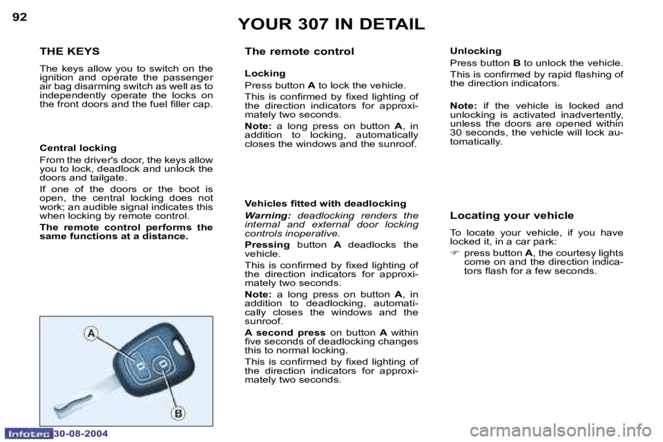 Peugeot 307 2004.5  Owners Manual �9�2
�3�0�-�0�8�-�2�0�0�4
�9�3
�3�0�-�0�8�-�2�0�0�4
�Y�O�U�R� �3�0�7� �I�N� �D�E�T�A�I�L
�T�H�E� �K�E�Y�S
�T�h�e�  �k�e�y�s�  �a�l�l�o�w�  �y�o�u�  �t�o�  �s�w�i�t�c�h�  �o�n�  �t�h�e�  
�i�g�n�i�t�i�