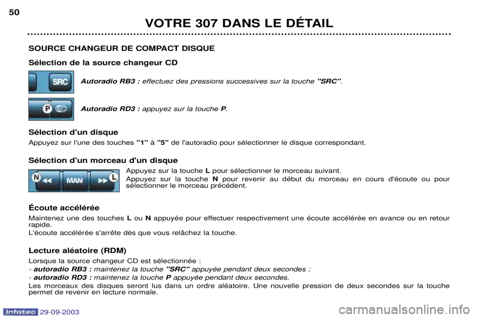 Peugeot 307 2003.5  Manuel du propriétaire (in French) 

A+
$	$3
 
)(.($Autoradio RB3 :  effectuez des pressions successives sur la touche  "SRC".
Autoradio RD3 :  appuyez sur la touche  P.

