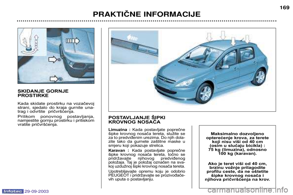 Peugeot 307 2003.5 Vodič za korisnike (in Croatian)
SKIDANJE GORNJE PROSTIRKE
Kada skidate prostirku na vozačevoj
strani, sjedalo do kraja gurnite una-
trag i odvrtite pričvršćenja.
Prilikom ponovnog postavljanja,
namjes Peugeot 307 2003.5 Vodič za korisnike (in Croatian)
SKIDANJE GORNJE PROSTIRKE
Kada skidate prostirku na vozačevoj
strani, sjedalo do kraja gurnite una-
trag i odvrtite pričvršćenja.
Prilikom ponovnog postavljanja,
namjes