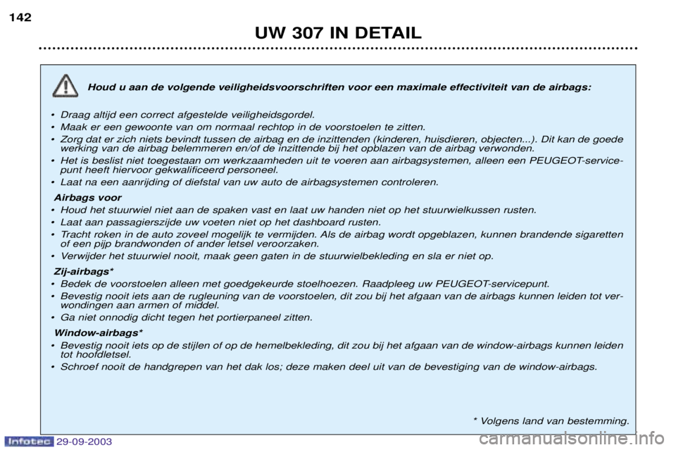 Peugeot 307 2003.5 Handleiding (in Dutch)
!"#$!%
&>6
¥ Draag altijd een correct afgestelde veiligheidsgordel.
¥ Maak er ee Peugeot 307 2003.5 Handleiding (in Dutch)
!"#$!%
&>6
¥ Draag altijd een correct afgestelde veiligheidsgordel.
¥ Maak er ee