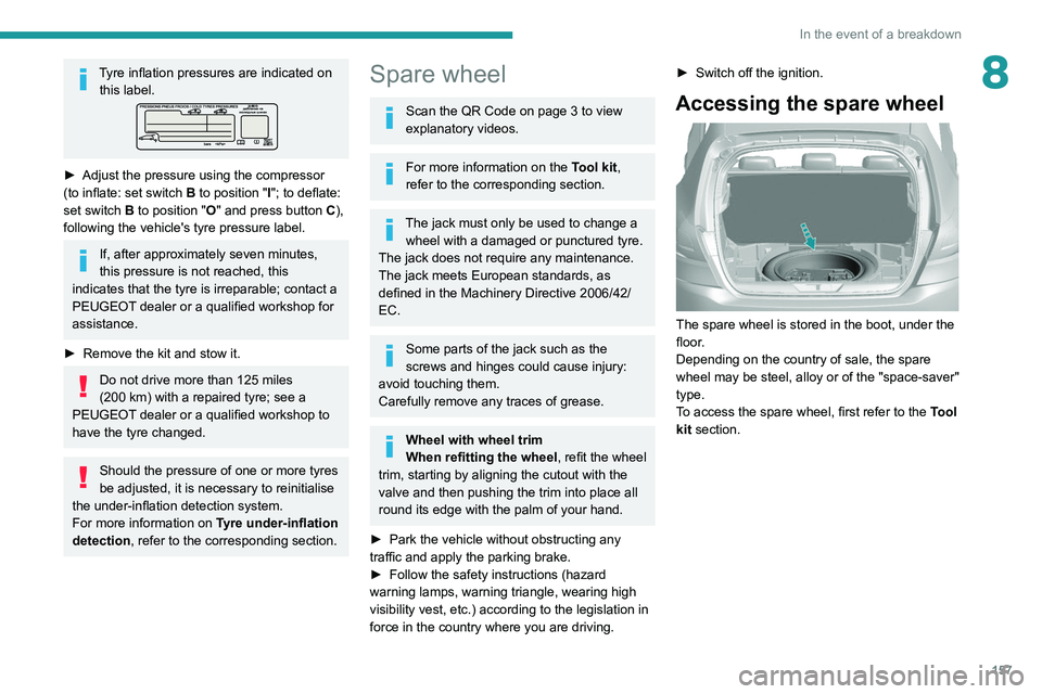 Peugeot 308 2021  Owners Manual 157
In the event of a breakdown
8Tyre inflation pressures are indicated on this label.
► Adjust the pressure using the compressor 
(to inflate: set switch  B to position "I"; to deflate: 
se