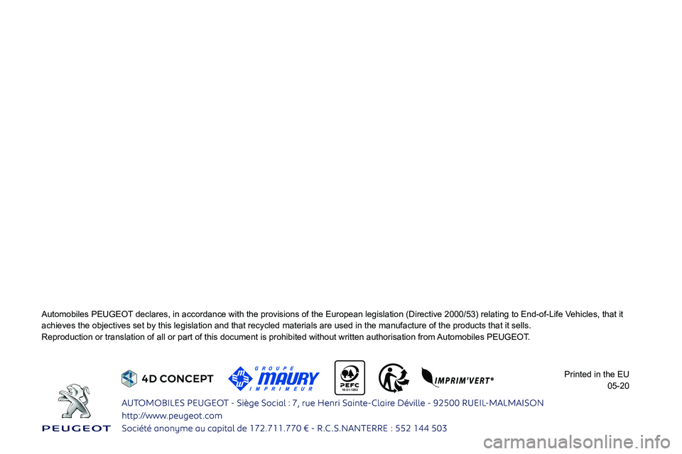 Peugeot 308 2021  Owners Manual  
   
 
    
 
 
 
 
 
 
 
 
10-31-1282 
Automobiles PEUGEOT declares, in accordance with the provisions of the European legislation\
 (Directive 2000/53) relating to End-of-Life Vehicles, that it 
ac