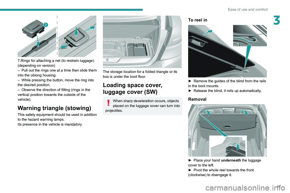 Peugeot 308 2021  Owners Manual 41
Ease of use and comfort
3
 
7.Rings for attaching a net (to restrain luggage) 
(depending on version)
– 
Pull out the rings one at a time then slide them 
into the oblong housing.
–

 
While pr