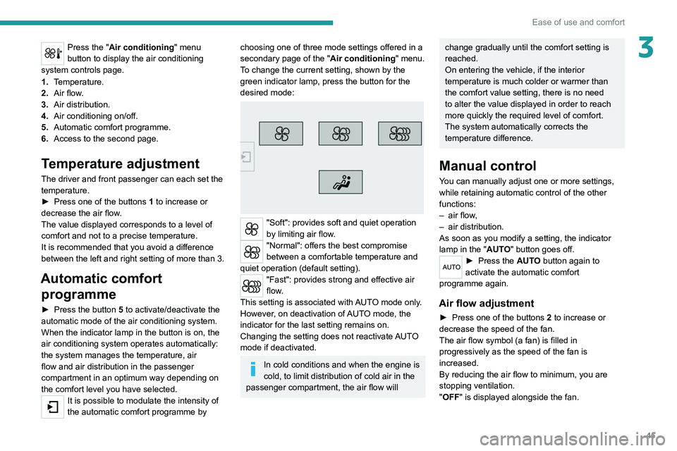 Peugeot 308 2021  Owners Manual 45
Ease of use and comfort
3Press the "Air conditioning" menu 
button to display the air conditioning 
system controls page.
1. Temperature.
2. Air flow.
3. Air distribution.
4. Air conditioni