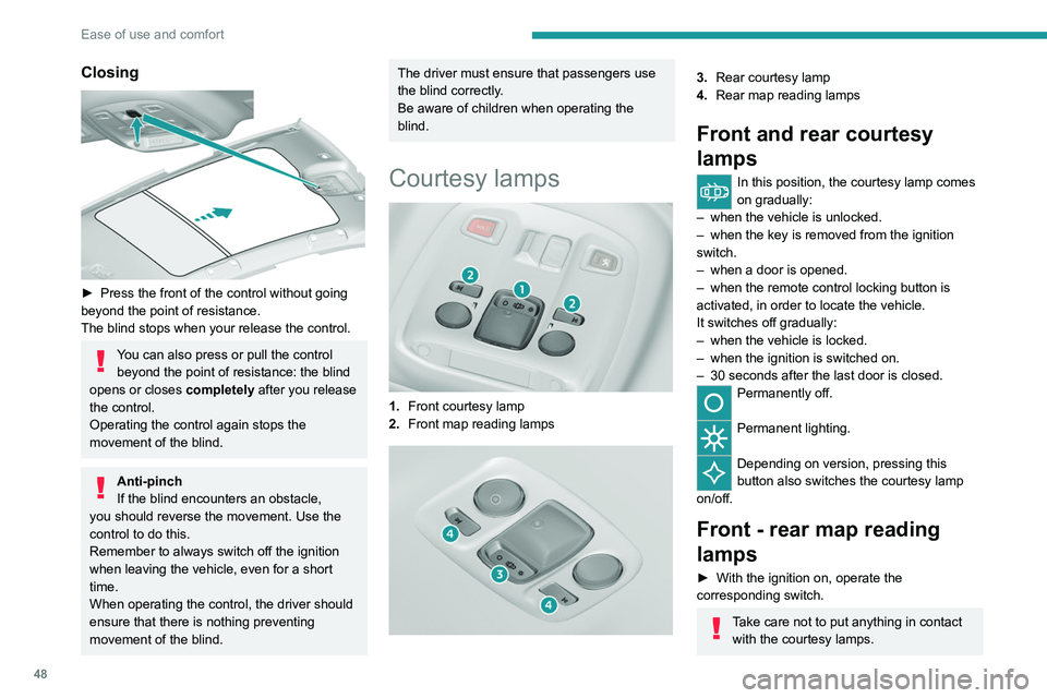 Peugeot 308 2021  Owners Manual 48
Ease of use and comfort
Closing 
 
► Press the front of the control without going 
beyond the point of resistance.
The blind stops when your release the control.
You can also press or pull the co