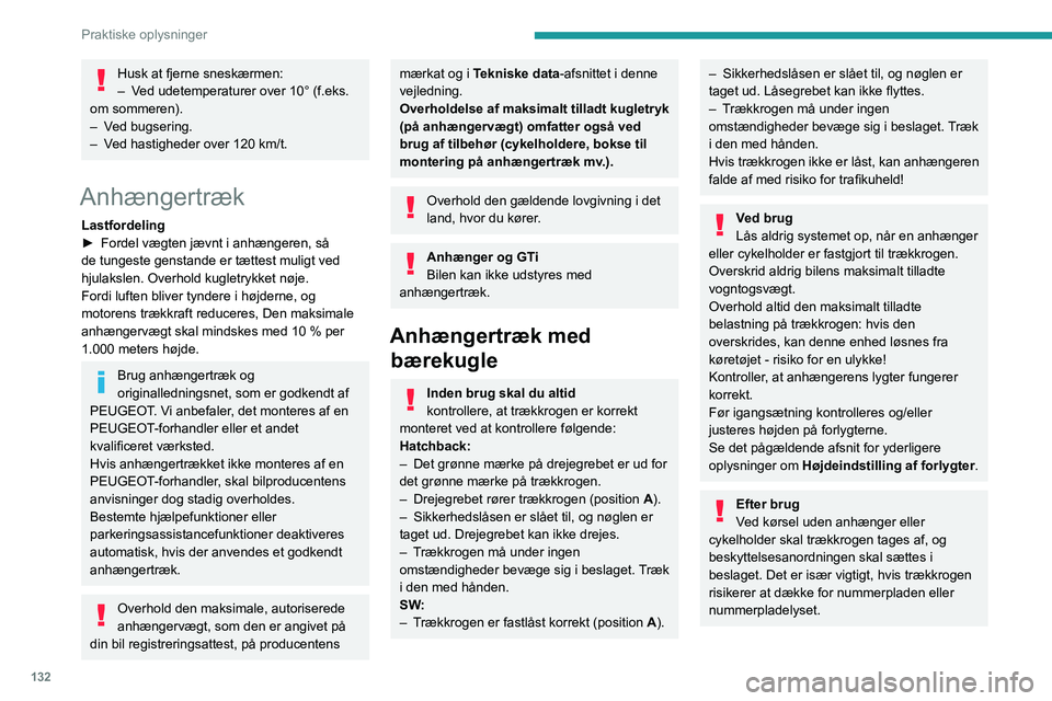 Peugeot 308 2021  Instruktionsbog (in Danish) 132
Praktiske oplysninger
Husk at fjerne sneskærmen:
– V ed udetemperaturer over 10° (f.eks. 
om sommeren).
–
 
V

ed bugsering.
–
 
V

ed hastigheder over 120 km/t.
Anhængertræk
Lastfordeli