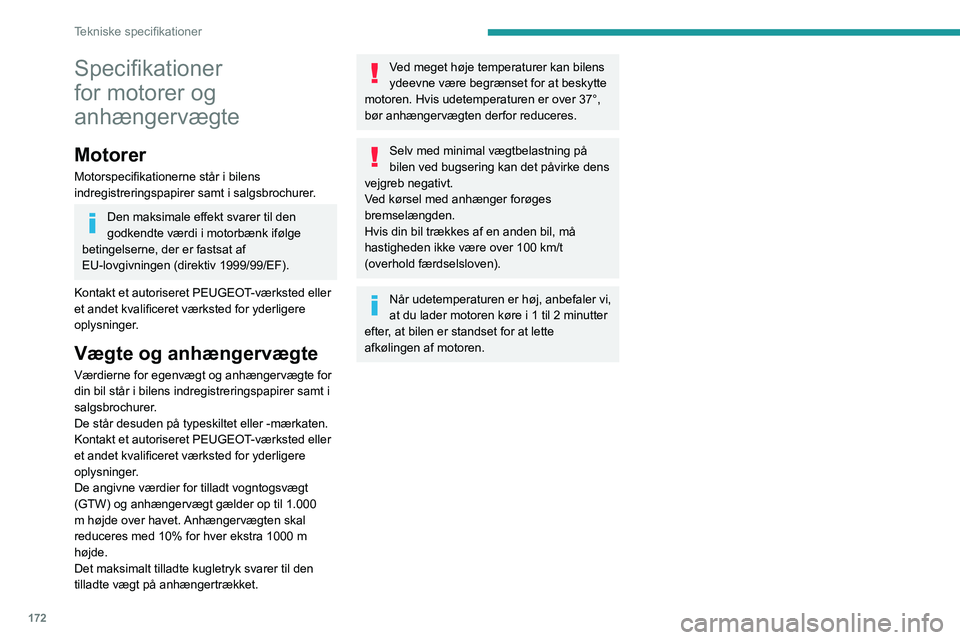Peugeot 308 2021  Instruktionsbog (in Danish) 172
Tekniske specifikationer
Specifikationer 
for motorer og 
anhængervægte
Motorer
Motorspecifikationerne står i bilens 
indregistreringspapirer samt i salgsbrochurer.
Den maksimale effekt svarer 