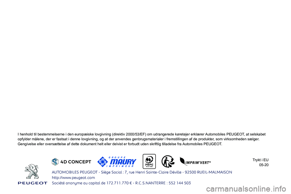 Peugeot 308 2021  Instruktionsbog (in Danish)  
   
 
    
 
 
 
 
 
 
 
 
10-31-1282 
I henhold til bestemmelserne i den europæiske lovgivning (direktiv 2\
000/53/EF) om udrangerede køretøjer erklærer Automobiles PEUGEOT, at selskabet 
opfyl