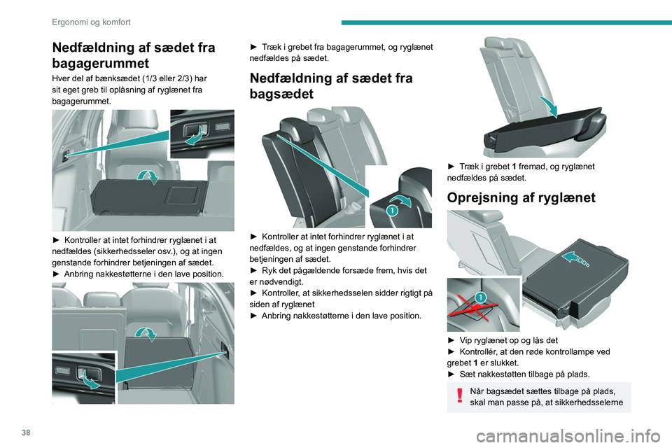 Peugeot 308 2021 Instruktionsbog (in Danish) 38
Ergonomi og komfort
Nedfældning af sædet fra
bagagerummet
Hver del af bænksædet (1/3 eller 2/3) har
sit eget greb til oplåsning af ryglænet fra
bagagerummet.
► Kontroller at intet fo Peugeot 308 2021 Instruktionsbog (in Danish) 38
Ergonomi og komfort
Nedfældning af sædet fra
bagagerummet
Hver del af bænksædet (1/3 eller 2/3) har
sit eget greb til oplåsning af ryglænet fra
bagagerummet.
► Kontroller at intet fo