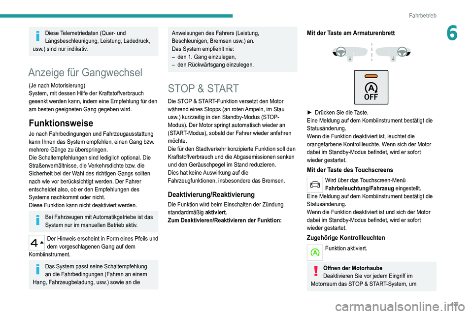 Peugeot 308 2021  Betriebsanleitung (in German) 101
Fahrbetrieb
6Diese Telemetriedaten (Quer- und 
Längsbeschleunigung, Leistung, Ladedruck, 
usw.) sind nur indikativ.
Anzeige für Gangwechsel
(Je nach Motorisierung)
System, mit dessen Hilfe der K