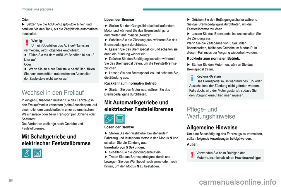 Peugeot 308 2021  Betriebsanleitung (in German) 154
Informations pratiques
Oder
► Setzen Sie die  AdBlue®-Zapfpistole hinein und 
befüllen Sie den Tank, bis die Zapfpistole automatisch 
abschaltet.
Wichtig:
Um ein Überfüllen des AdBlue®-Tank