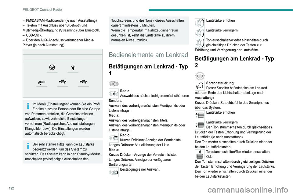 Peugeot 308 2021  Betriebsanleitung (in German) 192
PEUGEOT Connect Radio
– FM/DAB/AM-Radiosender (je nach Ausstattung).
–  T elefon mit Anschluss über Bluetooth und 
Multimedia-Übertragung (Streaming) über Bluetooth.
–
  USB-Stick.
–
 
