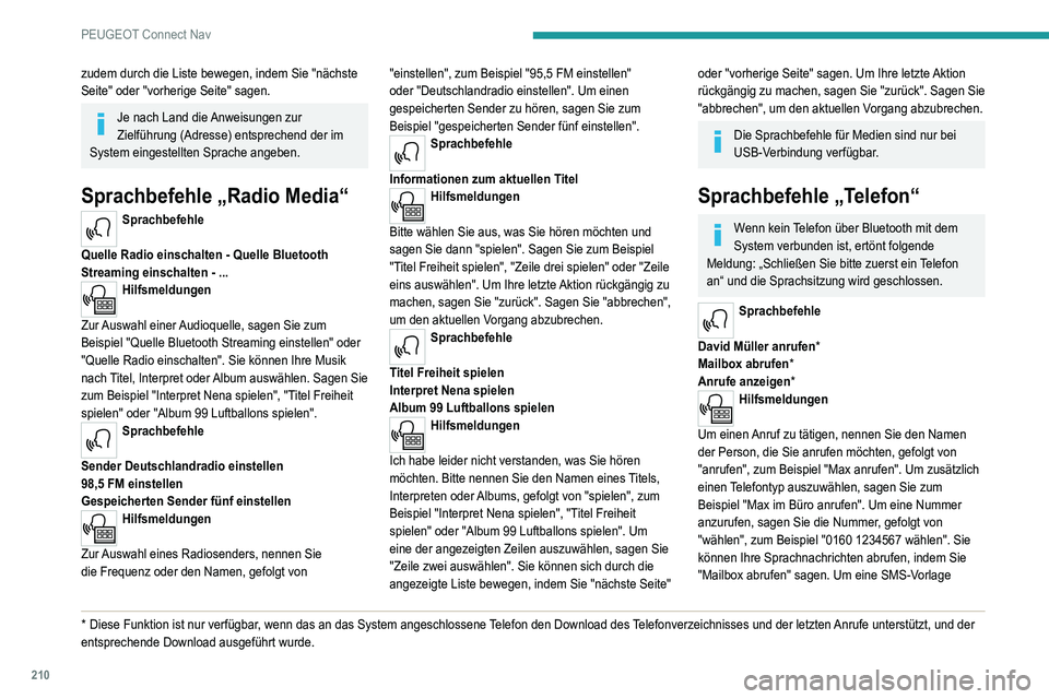 Peugeot 308 2021  Betriebsanleitung (in German) 210
PEUGEOT Connect Nav
zudem durch die Liste bewegen, indem Sie "nächste 
Seite" oder "vorherige Seite" sagen.
Je nach Land die Anweisungen zur 
Zielführung (Adresse) entsprechend d