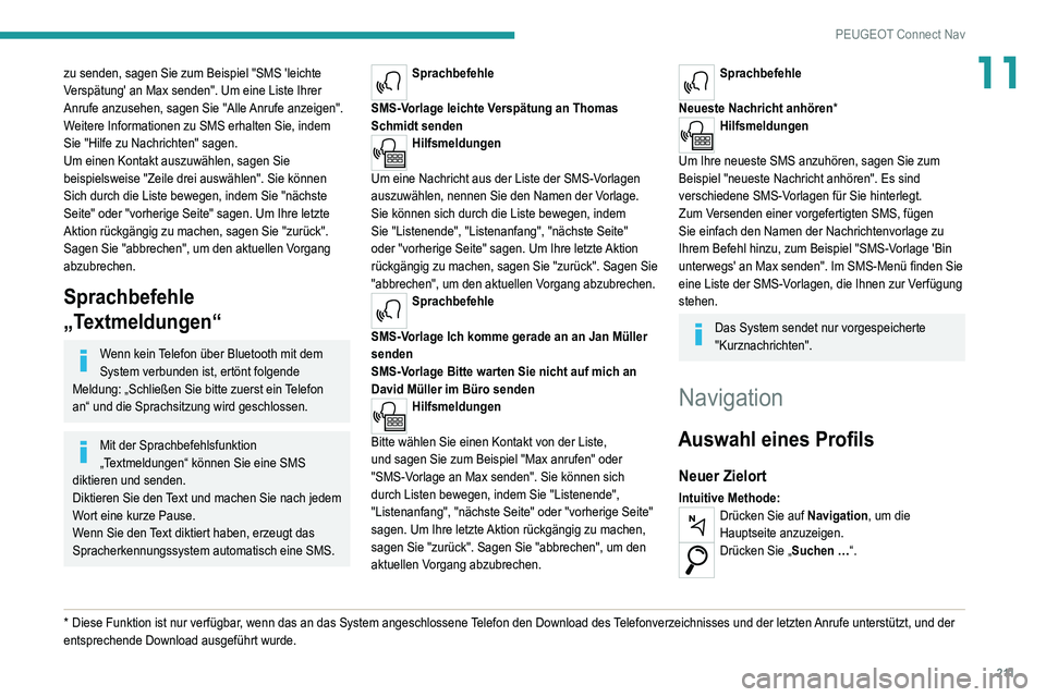 Peugeot 308 2021  Betriebsanleitung (in German) 2 11
PEUGEOT Connect Nav
11zu senden, sagen Sie zum Beispiel "SMS 'leichte 
Verspätung' an Max senden". Um eine Liste Ihrer 
Anrufe anzusehen, sagen Sie "Alle Anrufe anzeigen"