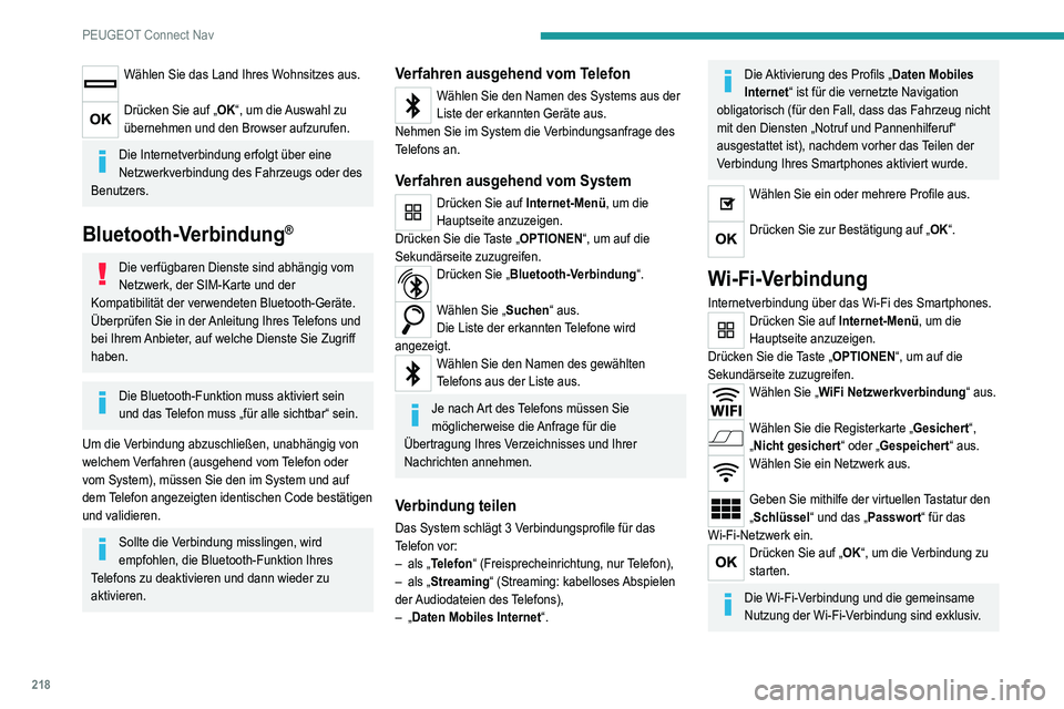 Peugeot 308 2021  Betriebsanleitung (in German) 218
PEUGEOT Connect Nav
Wählen Sie das Land Ihres Wohnsitzes aus. 
Drücken Sie auf „OK“, um die Auswahl zu 
übernehmen und den Browser aufzurufen.
Die Internetverbindung erfolgt über eine 
Net