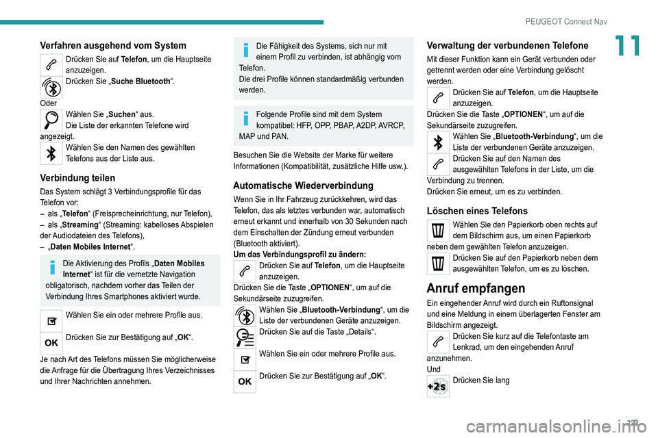 Peugeot 308 2021  Betriebsanleitung (in German) 223
PEUGEOT Connect Nav
11Verfahren ausgehend vom System
Drücken Sie auf Telefon, um die Hauptseite 
anzuzeigen.
Drücken Sie „Suche Bluetooth “. 
Oder
Wählen Sie „ Suchen“ aus.
Die Liste de