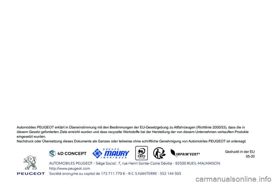 Peugeot 308 2021  Betriebsanleitung (in German)  
   
 
    
 
 
 
 
 
 
 
 
10-31-1282 
Automobiles PEUGEOT erklärt in Übereinstimmung mit den Bestimmungen der EU-Gesetzgebu\
ng zu Altfahrzeugen (Richtlinie 2000/53), dass die in 
0047004C0048005