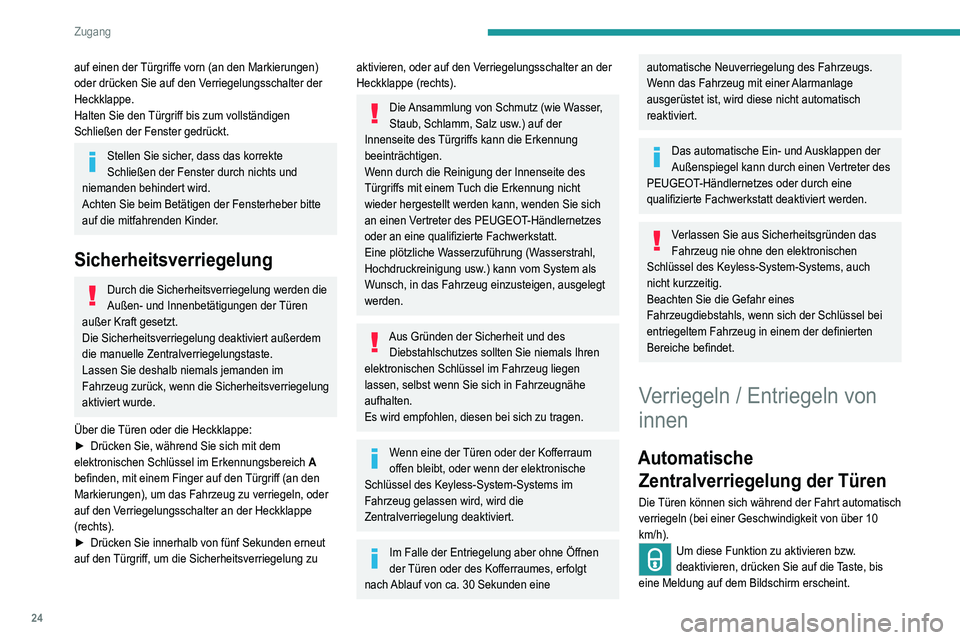 Peugeot 308 2021  Betriebsanleitung (in German) 24
Zugang 
auf einen der Türgriffe vorn (an den Markierungen) 
oder drücken Sie auf den Verriegelungsschalter der 
Heckklappe.
Halten Sie den Türgriff bis zum vollständigen 
Schließen der Fenster